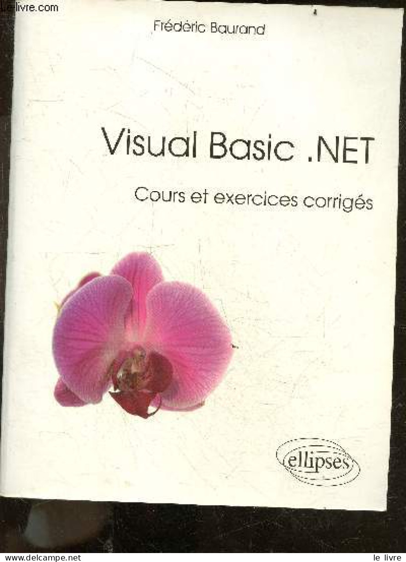 Visual Basic .NET - Cours Et Exercices Corrigés - Frédéric Baurand - 2014 - Informatique