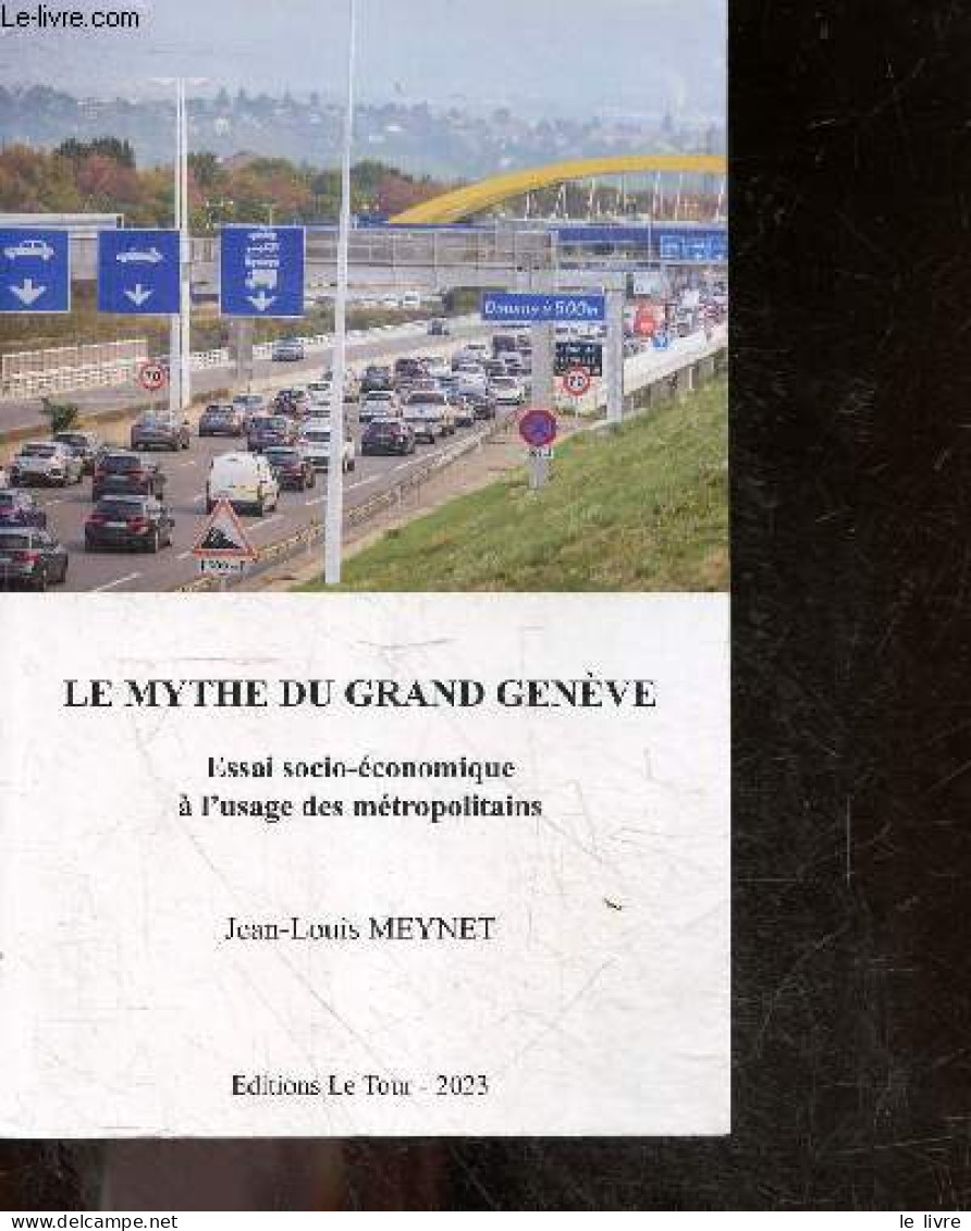 Le Mythe Du Grand Genève - Essai Socio-économique à L'usage Des Métropolitains + Envoi De L'auteur - Jean-Louis Meynet - - Gesigneerde Boeken
