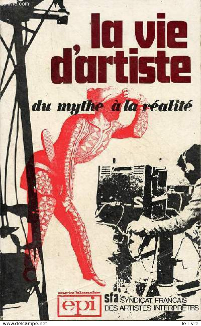 La Vie D'artiste Du Mythe à La Réalité - Collection " Carte Blanche ". - Syndicat Français Des Artistes Interprètes - 19 - Biographie