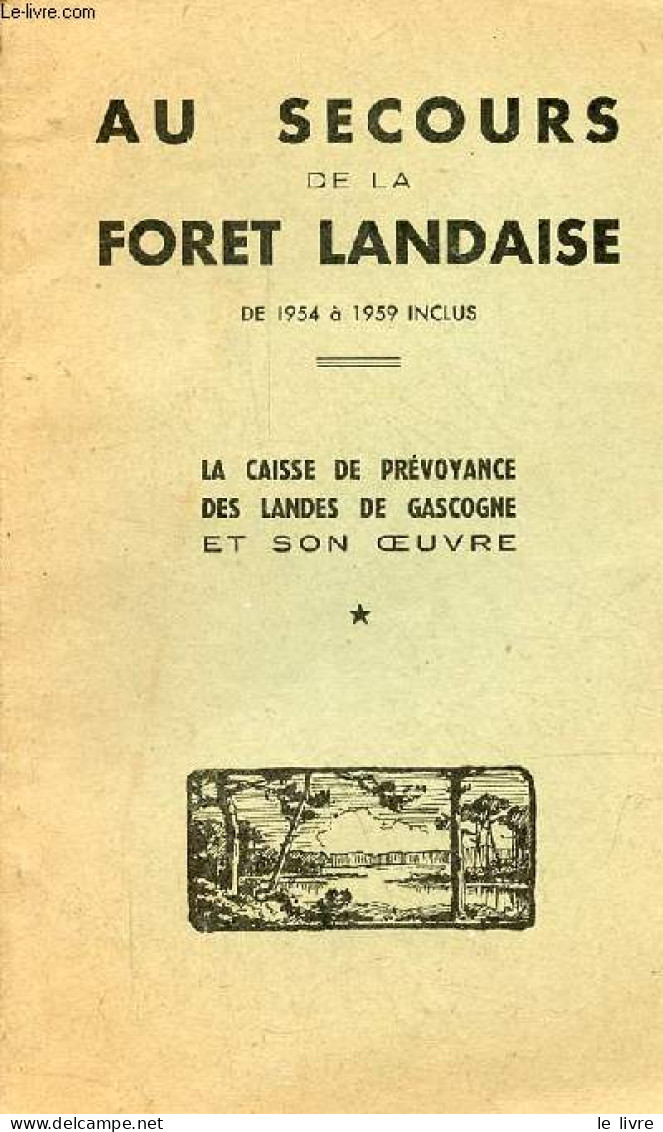 Au Secours De La Foret Landaise De 1954 à 1959 Inclus - La Caisse De Prévoyance Des Landes De Gascogne Et Son Oeuvre. - - Aquitaine