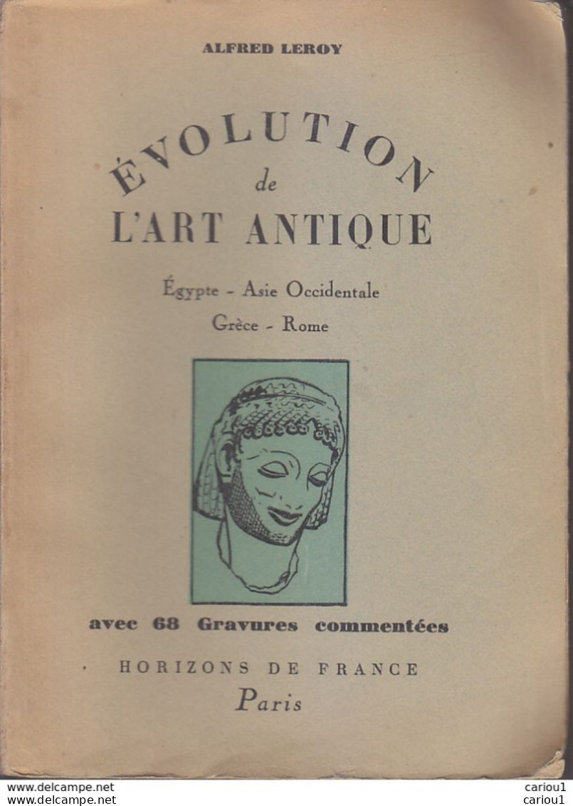 C1 Leroy EVOLUTION DE L ART ANTIQUE Egypte Asie Occidentale Grece Rome 1945 PORT INCLUS France - Arqueología