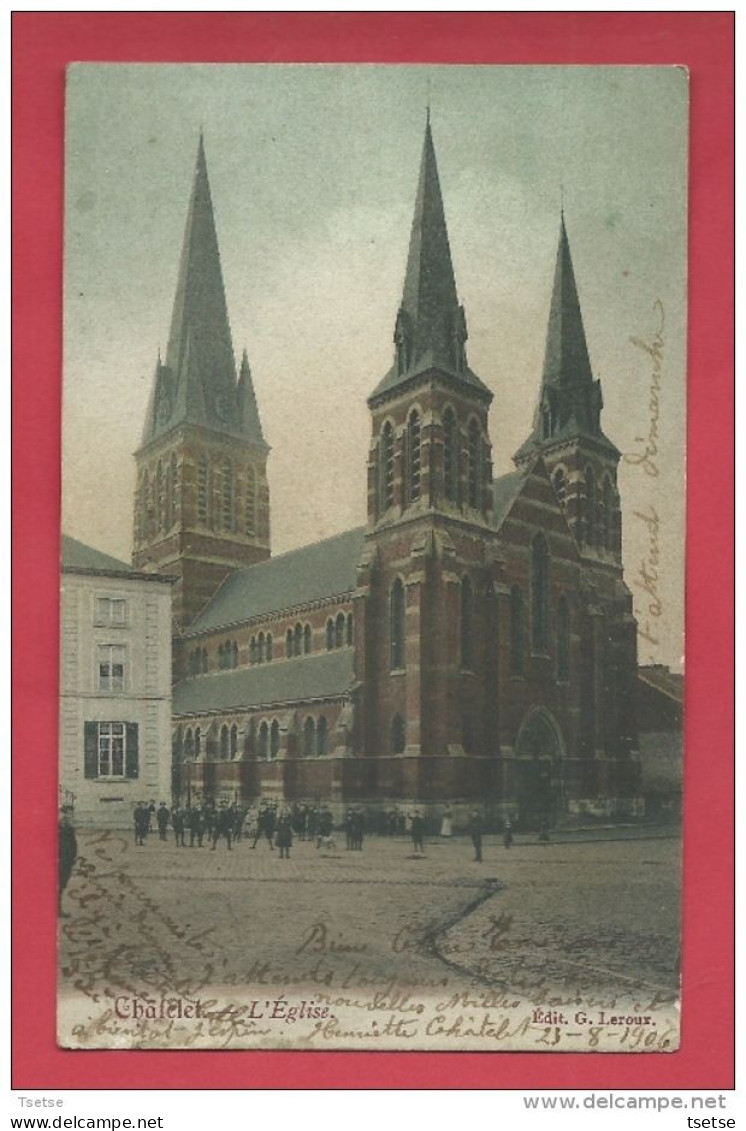 Châtelet - L'Eglise - Jolie Carte Couleur - 1906 ( Voir Verso ) - Chatelet