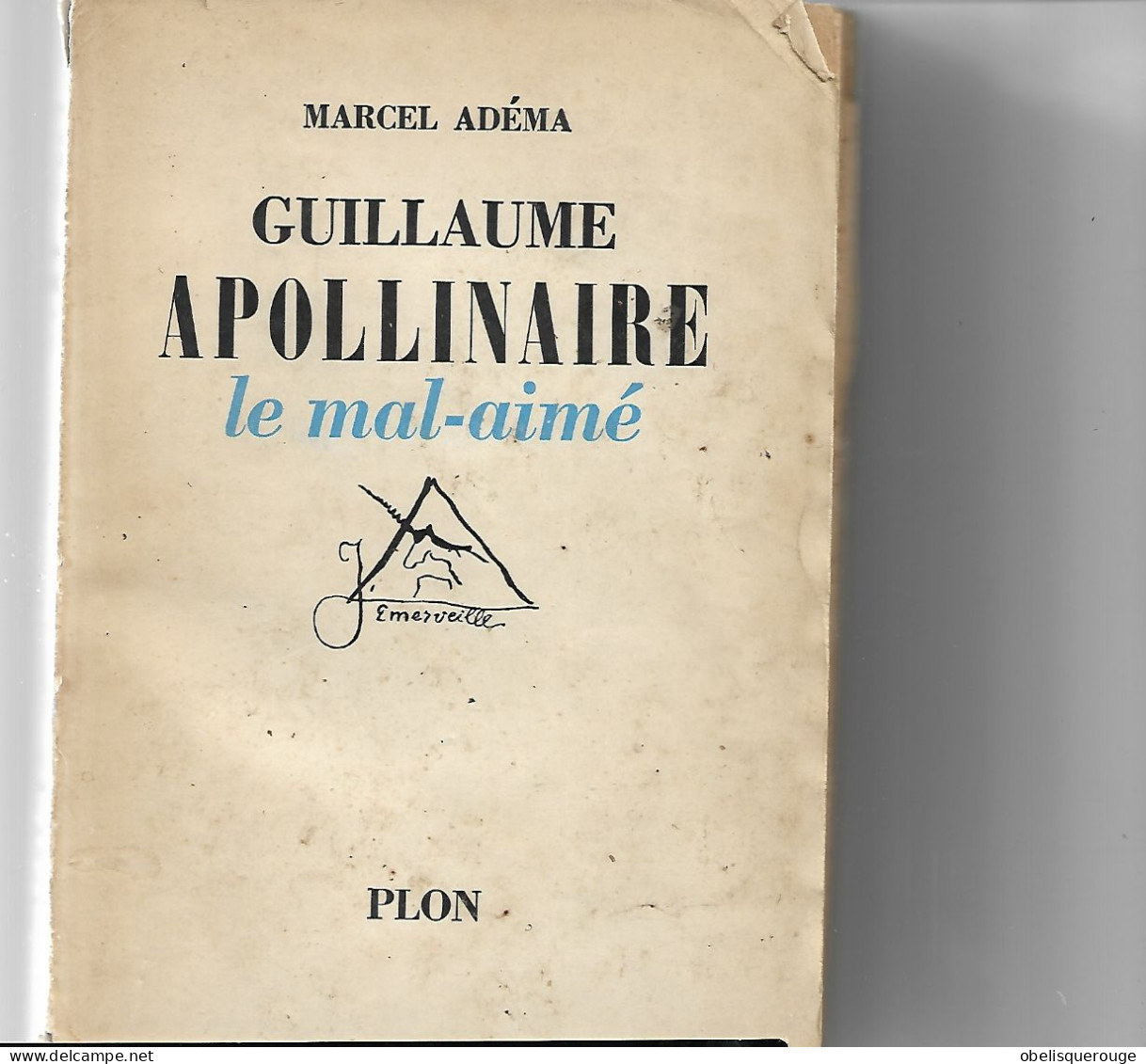 LIVRE  GUILLAUME APOLLINAIRE LE MAL AIME 1952 PLON MARCEL ADEMA 291 PAGES PAGES PHOTO DESSIN DUFY JARRY - Biographie