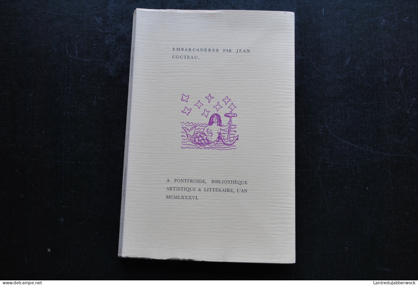 Embarcadères Par Jean Cocteau Poèmes Inédits Publiés Par Pierre Caizergues Fata Morgana 1986 Tirage Limité Non Numéroté - Autori Francesi