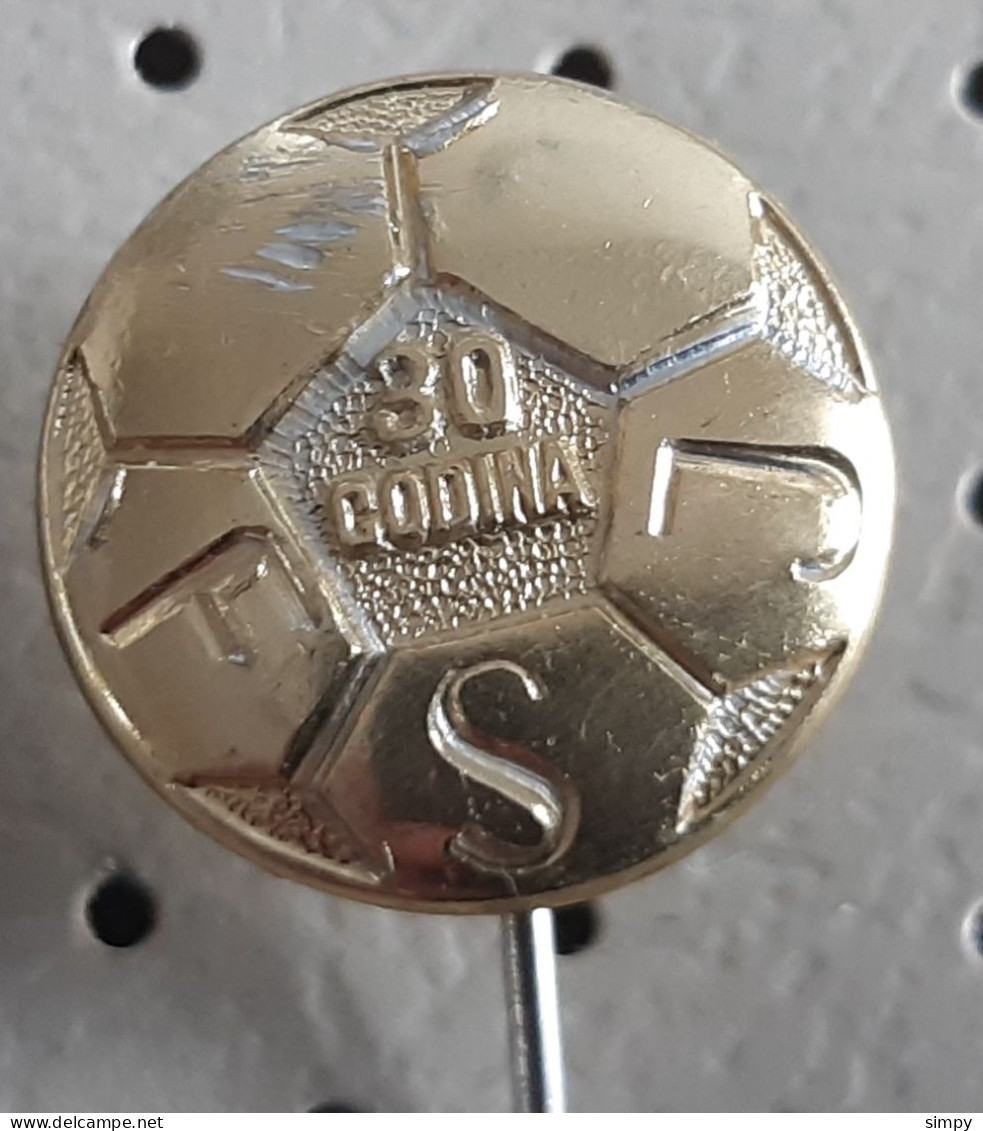 Football Federation Of Yugoslavia FSJ 30 Years  Soccer Socker Calcio Yugoslavia Pin - Football