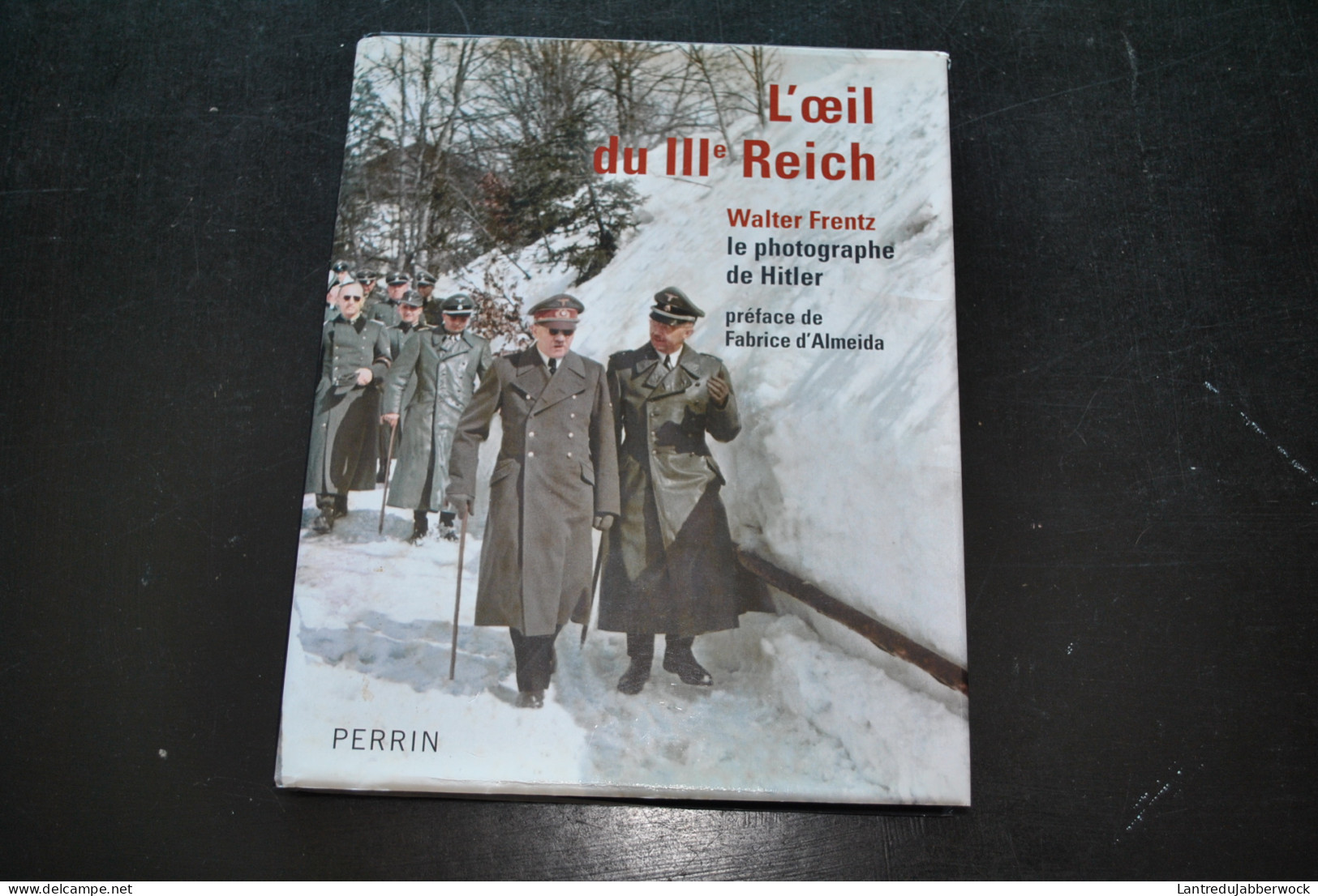 L'oeil Du IIIè Reich Walter Frentz Le Photographe De Hitler Perrin 2006 - Camps Prisonniers Ruines Mittelwerk Berghof - Guerra 1939-45