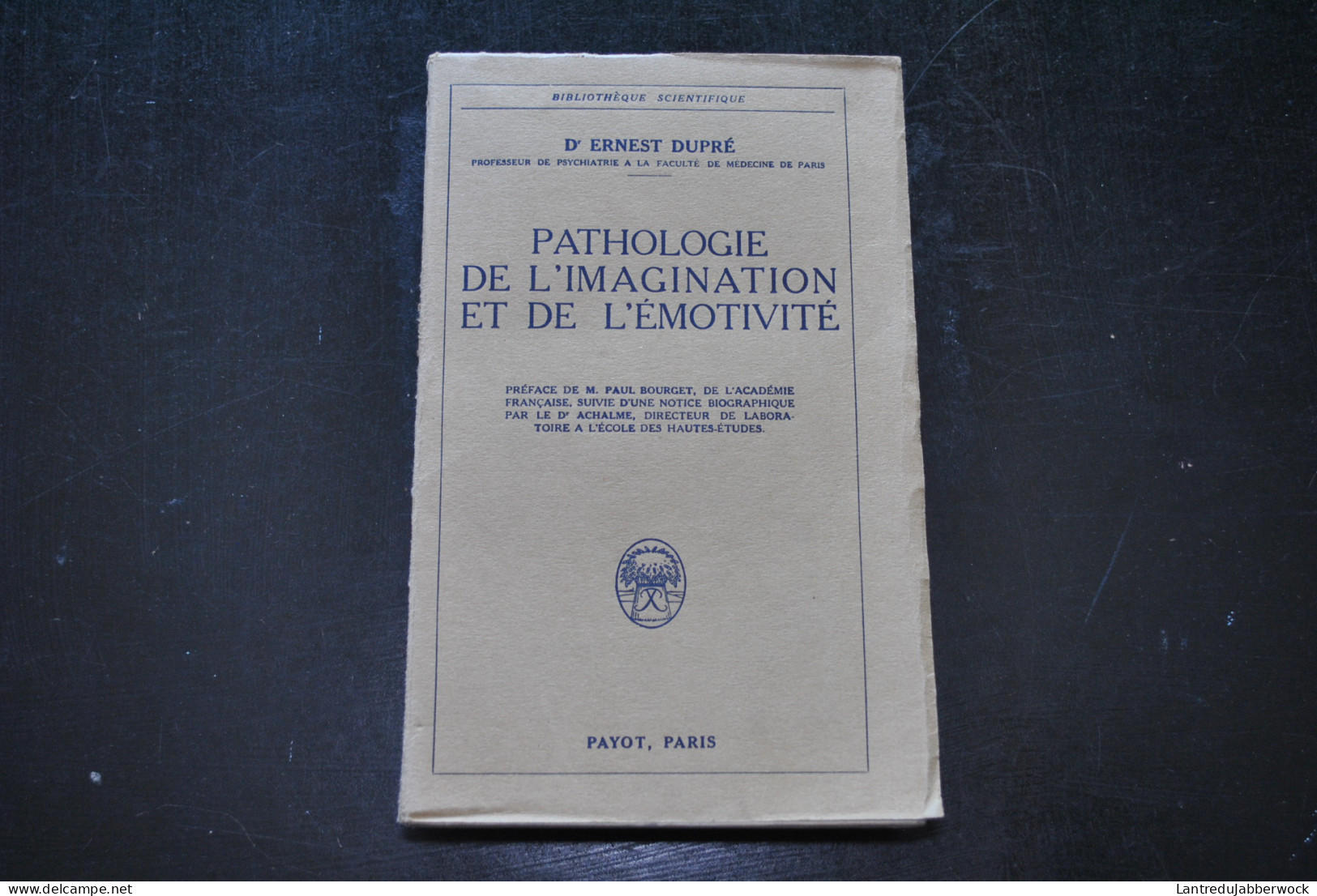 DUPRE Ernest Pathologie De L'imagination Et De L'émotivité PAYOT 1925 Mythomanie Puérilisme Délires Débilité Motrice Psy - Psychologie/Philosophie