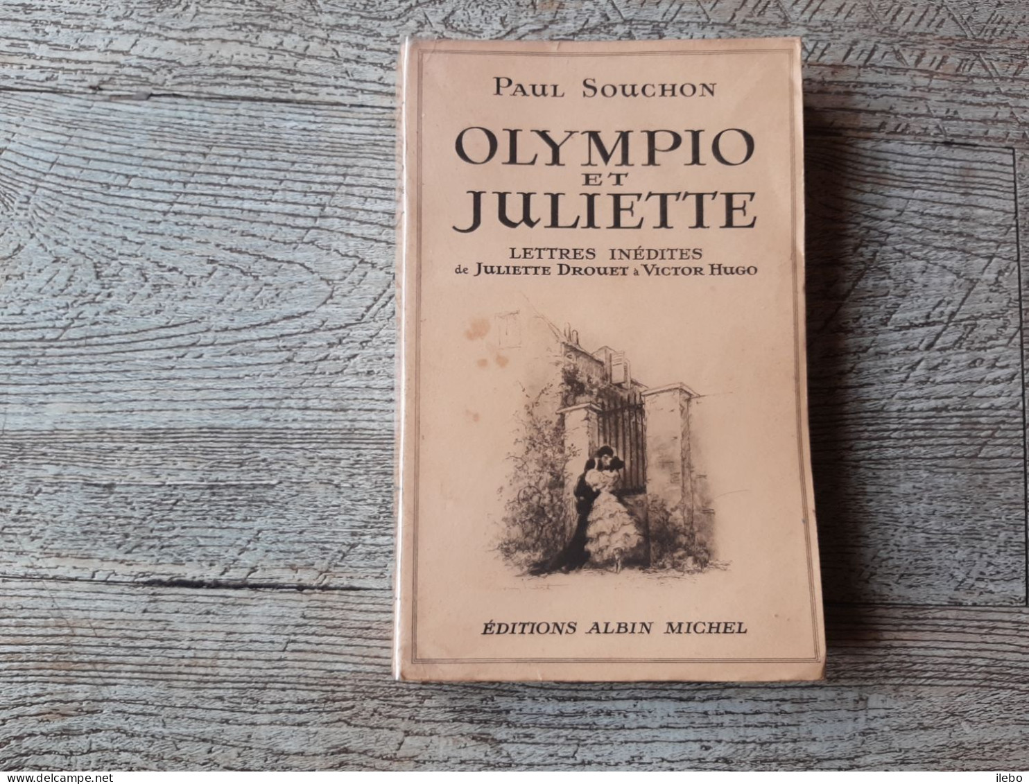 Olympio Et Juliette Lettres Inédites De Juliette Drouet à Victor Hugo Paul Souchon 1940 - Biographie