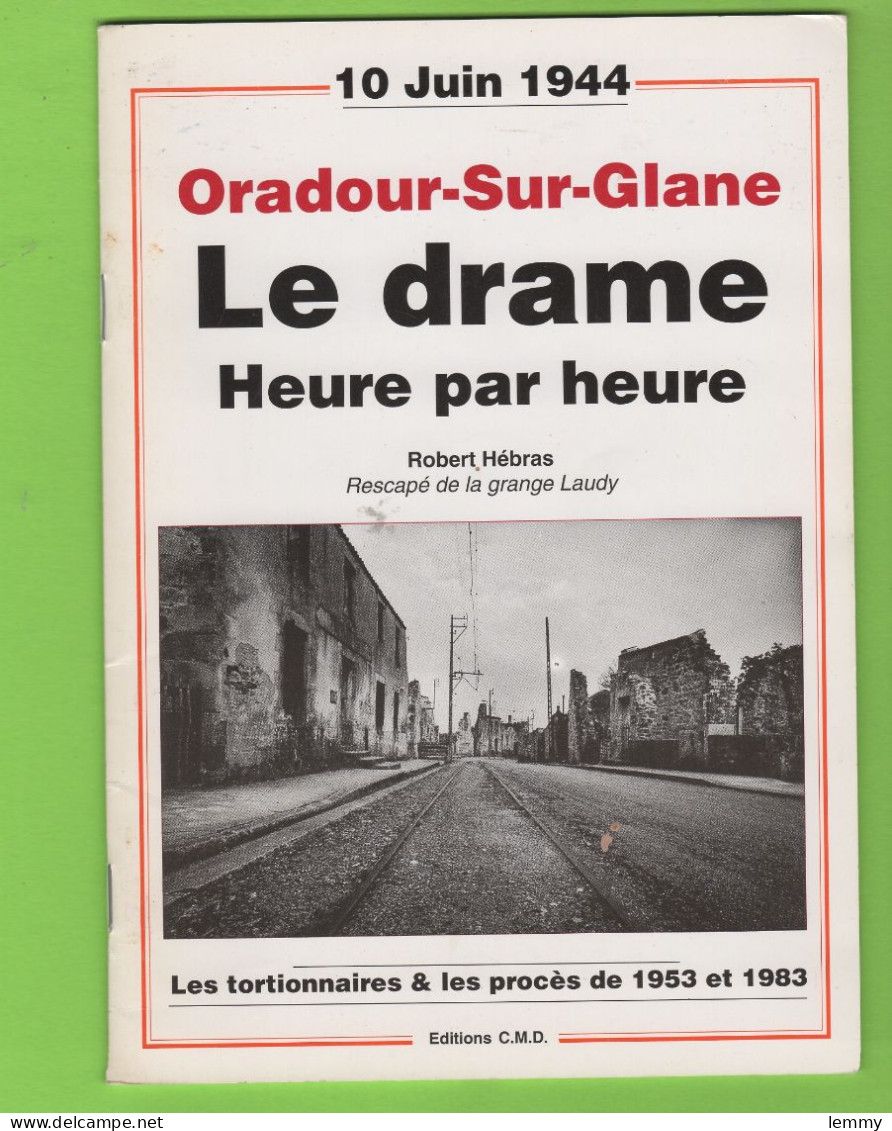 GUERRE 1939-45 - ORADOUR-SUR-GLANE, LE DRAME, HEURE PAR HEURE- ROBERT HÉBRAS Rescapé De La Grange Laudy  - à Lire - Weltkrieg 1939-45