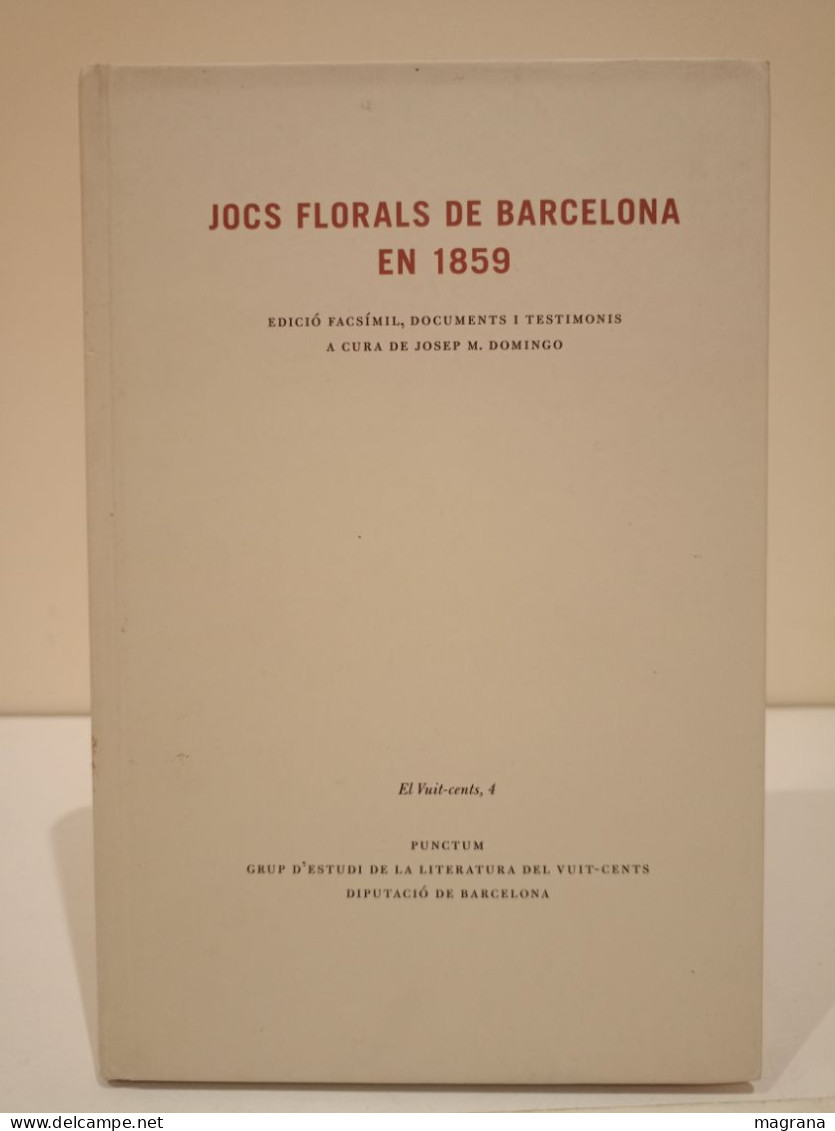 Jocs Florals De Barcelona En 1859. Edició Facsímil, Documents I Testimonis De Josep M. Domingo - Ontwikkeling