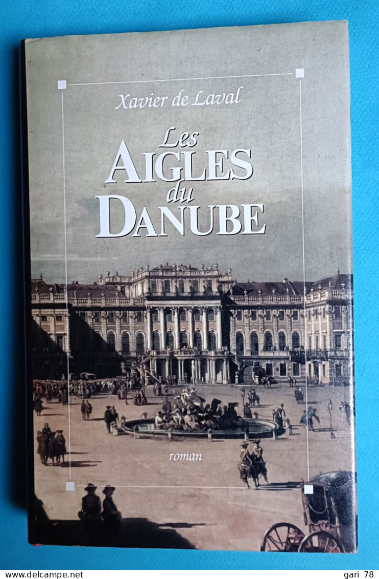 Xavier De LAVAL : Les Aigles Du Danube (résumé Dans Descriptif) - Históricos