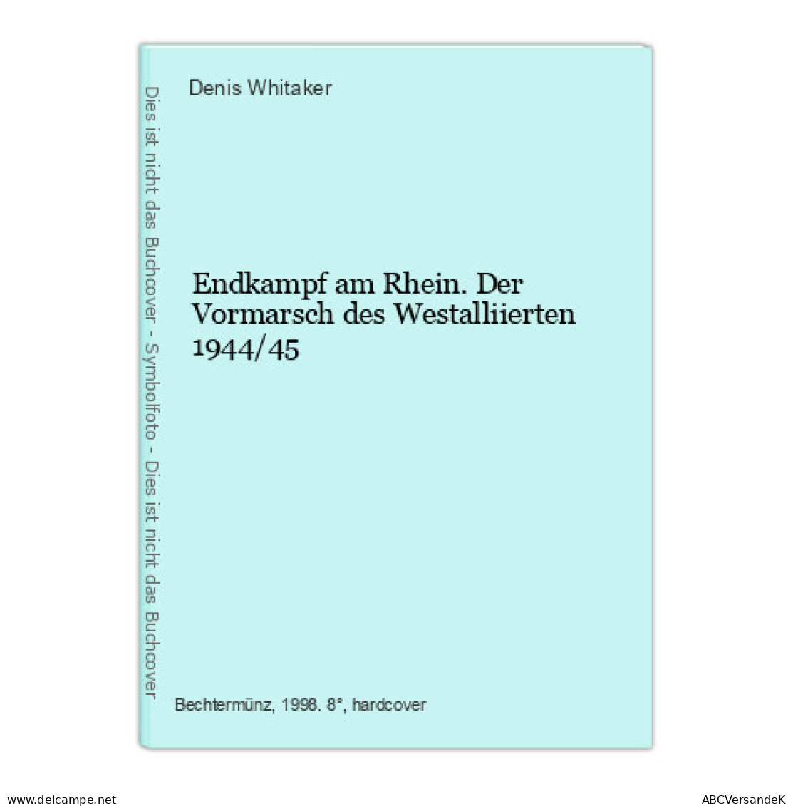 Endkampf Am Rhein. Der Vormarsch Des Westalliierten 1944/45 - Militär & Polizei