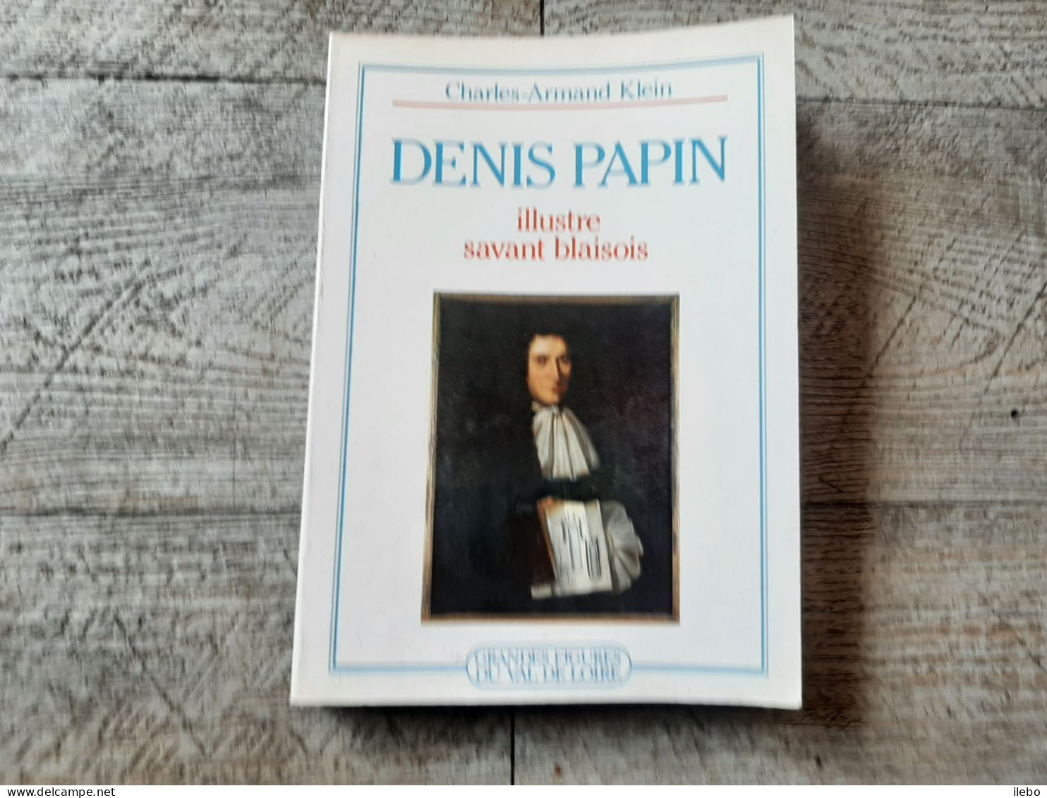 Denis Papin Illustre Savant Blésois Klein 1987 Blois Grandes Figures Du Val De Loire Touraine - Biographie