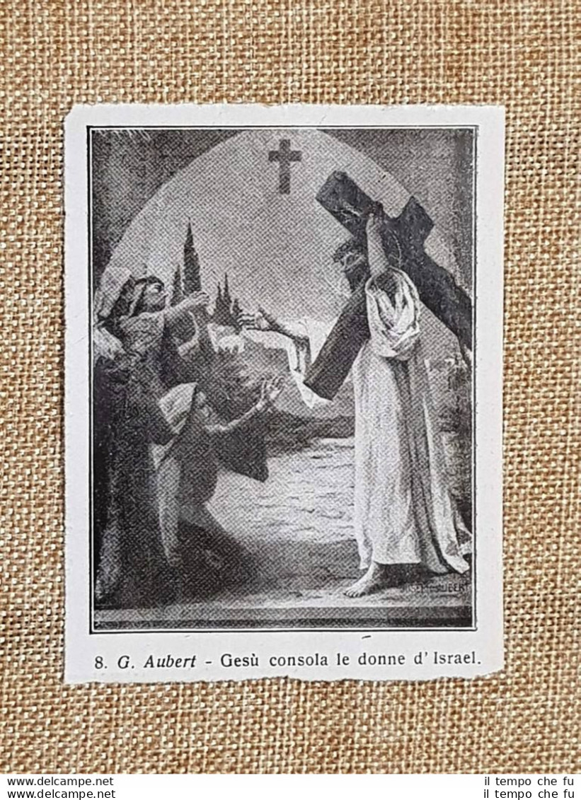 Gesù Consola Le Donne D'Isdraele Quadro Di G. Aubert Via Crucis Stampa Del 1928 - Autres & Non Classés