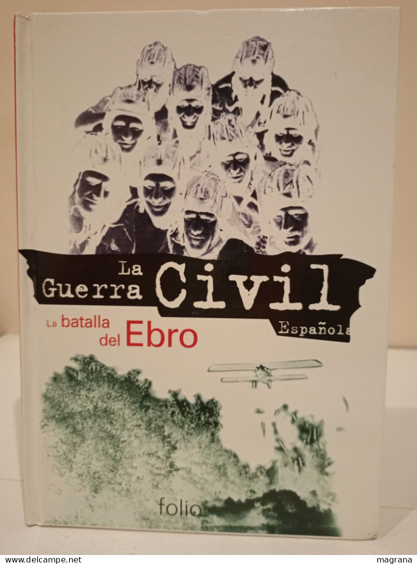La Guerra Civil Española. 21- La Batalla Del Ebro. Ediciones Folio. 1997. 117 Páginas. Idioma: Español. - Culture