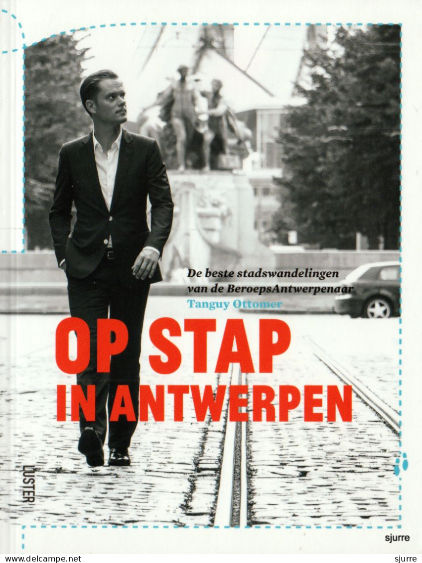 Op Stap In Antwerpen - Tanguy Ottomer - De Beste Stadswandelingen Van De BeroepsAntwerpenaar - Andere & Zonder Classificatie