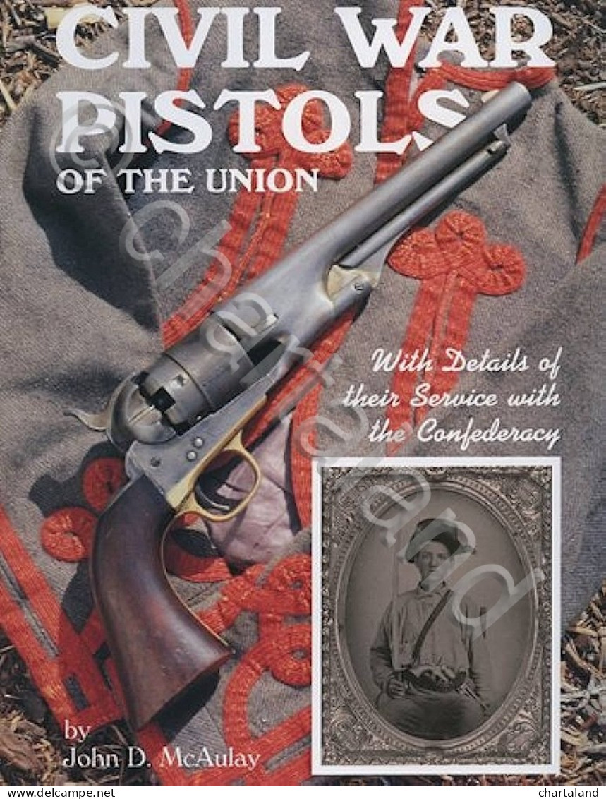 J. D. McAulay - Civil War Pistols Of The Union - Ed. 1992 - Autres & Non Classés