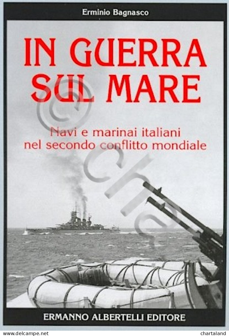 Marina - E. Bagnasco - In Guerra Sul Mare - Ed. 2005 - Andere & Zonder Classificatie