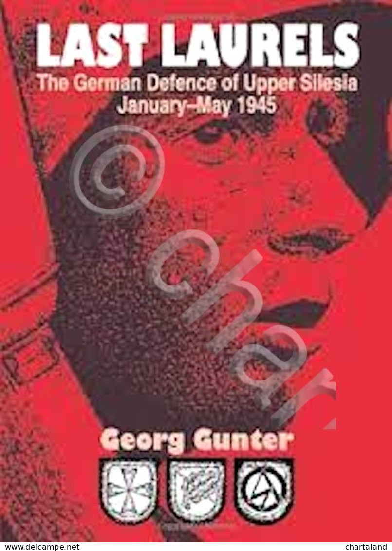 G. Gunter - Last Laurels - The German Defence Of Upper Silesia - Ed. 2002 - Autres & Non Classés