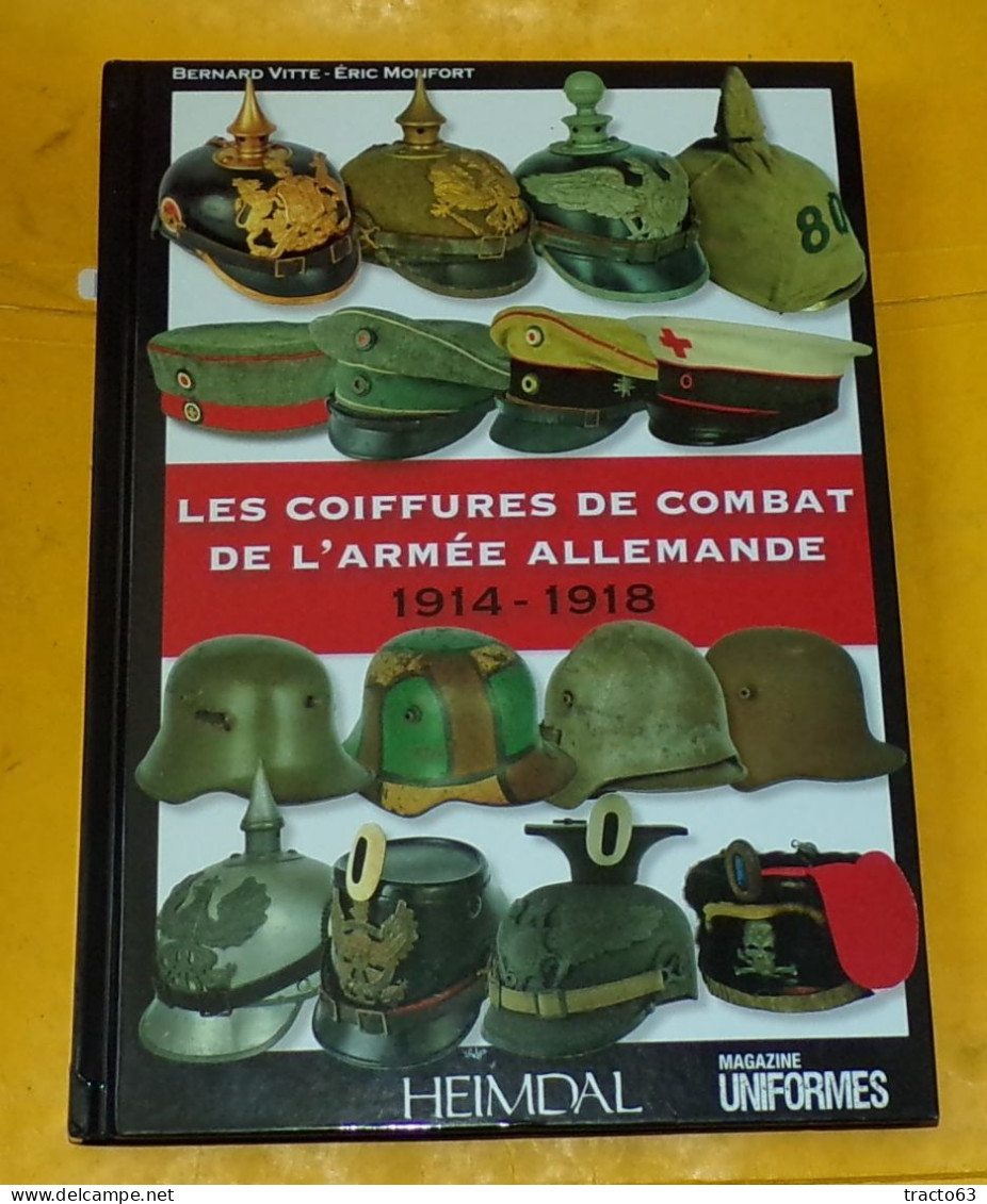 LIVRE  : LES COIFFURES DE COMBAT DE L'ARMEE ALLEMANDE 1914 - 1918  PAR BERNARD VITTE - ERIC MOFORT , EDITION HEIMDAL MAG - French