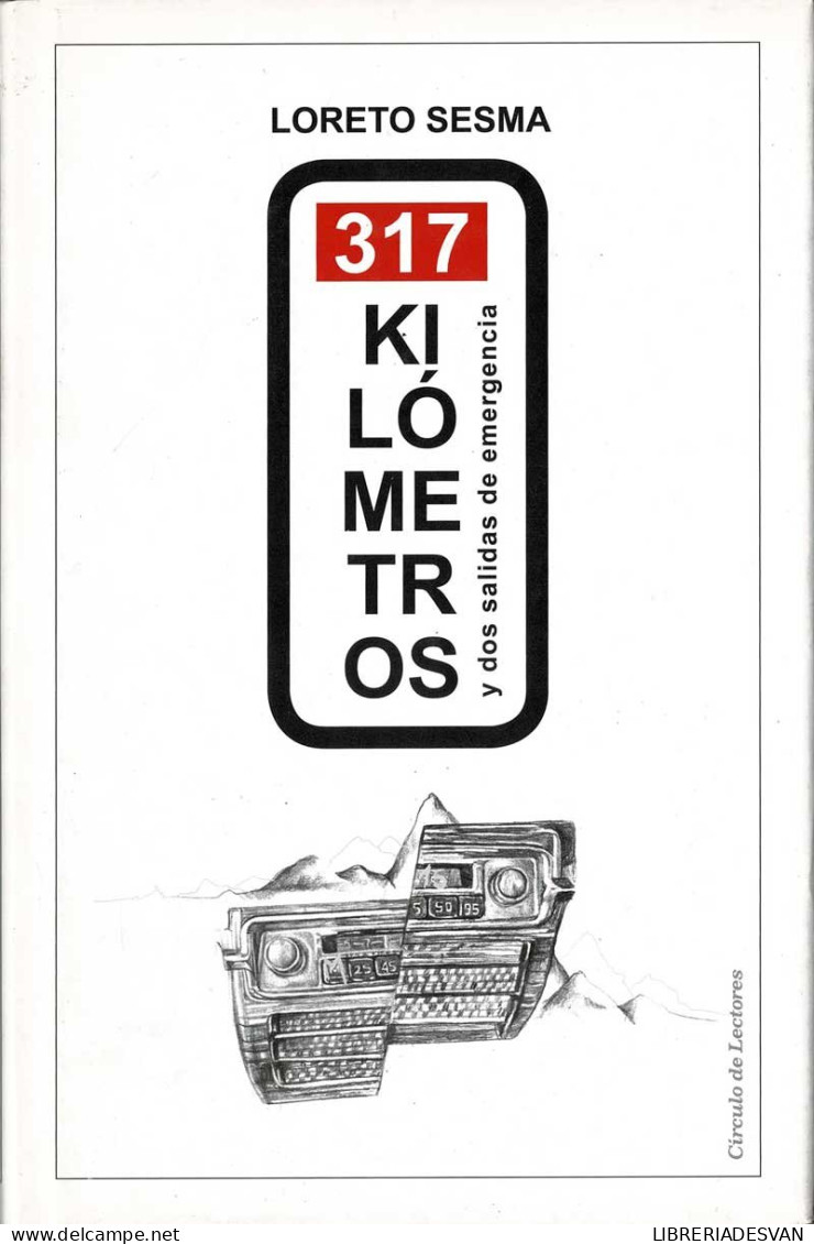 317 Kilómetros Y Dos Salidas De Emergencia - Loreto Sesma - Literatuur