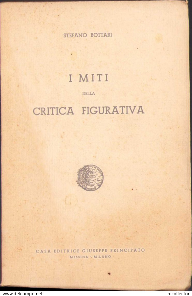 I Miti Della Critica Figurativa De Stefano Bottari, 1936 C1118 - Dizionari