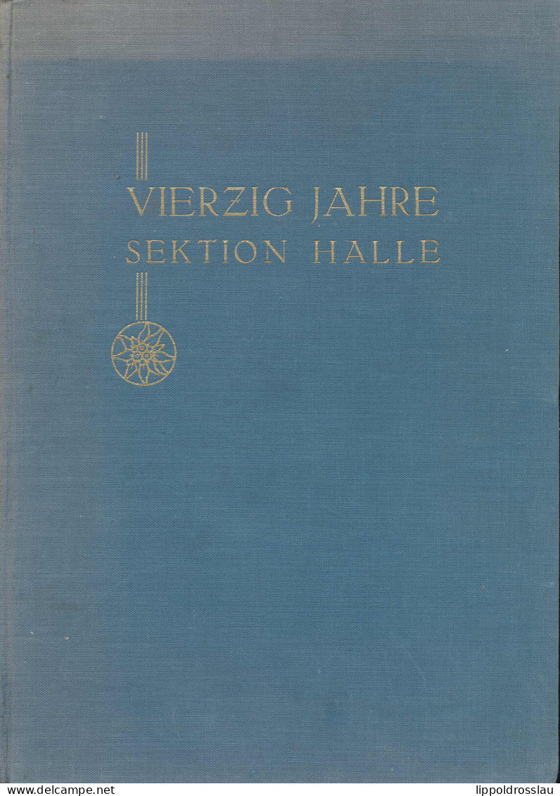 Vierzig Jahre Sektion Halle Des Deutschen Und Österreichischen Alpenvereins. Festschrift Zum 14. Mai 1926, Verlag: Halle - Altri & Non Classificati