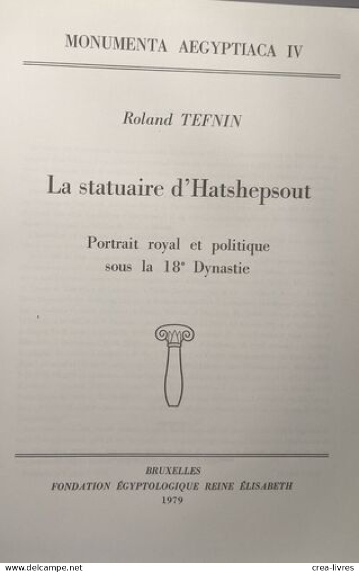 Monumenta Aegyptiaca 4. La Statuaire D'Hatshepsout. Portrait Royal Et Politique Sous La 18e Dynastie - Archéologie