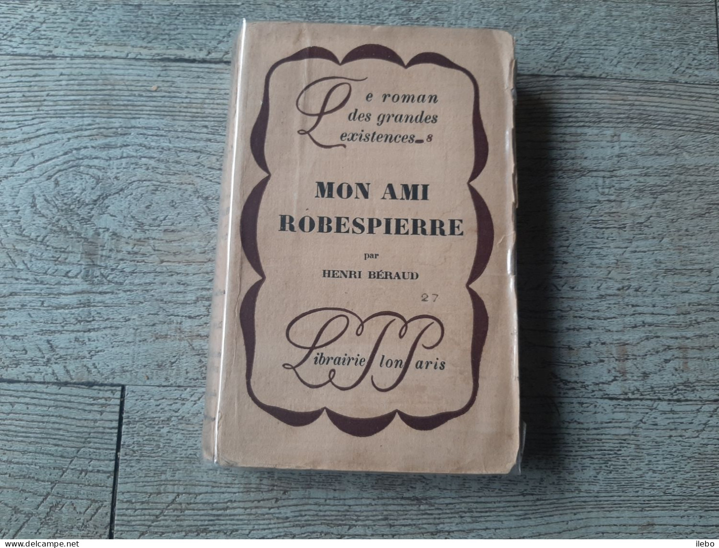Mon Ami Robespierre Henri Béraud 1927 Roman Des Grandes Existences N°8 - Biographie