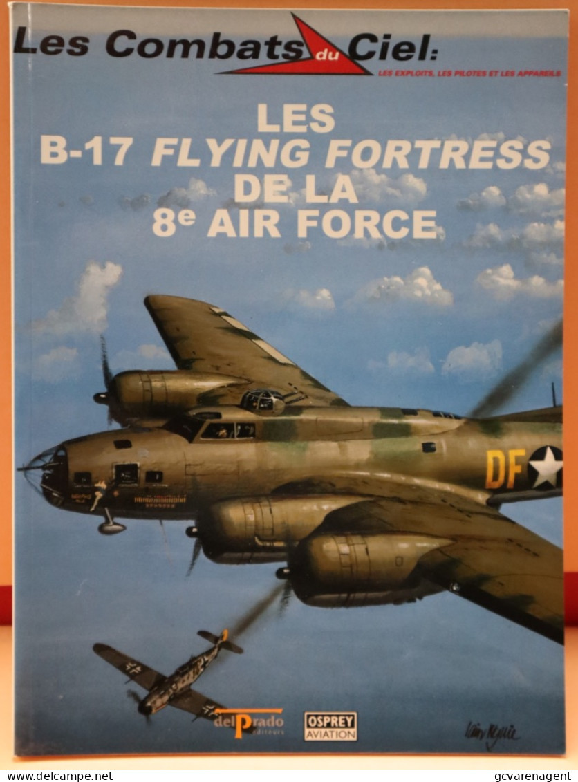 LES COMBATS DU CIEL -  LES B 17 FLYING FORTRESS DE LA 8e AIR FORCE  - BELLE ETAT - 64 PAGES     2 IMAGES - AeroAirplanes