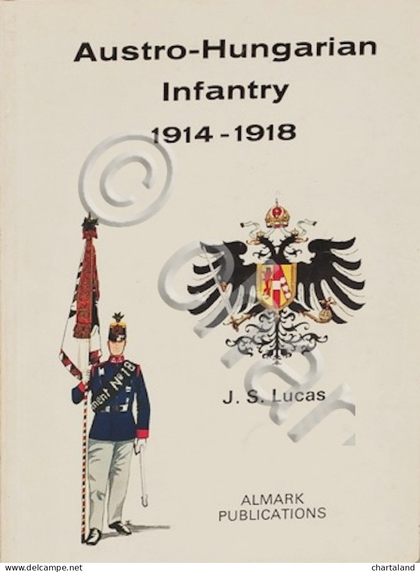 Uniformologia - J. S. Lucas - Austro-Hungarian Infantry 1914 - 1918 - Ed. 1973 - Altri & Non Classificati