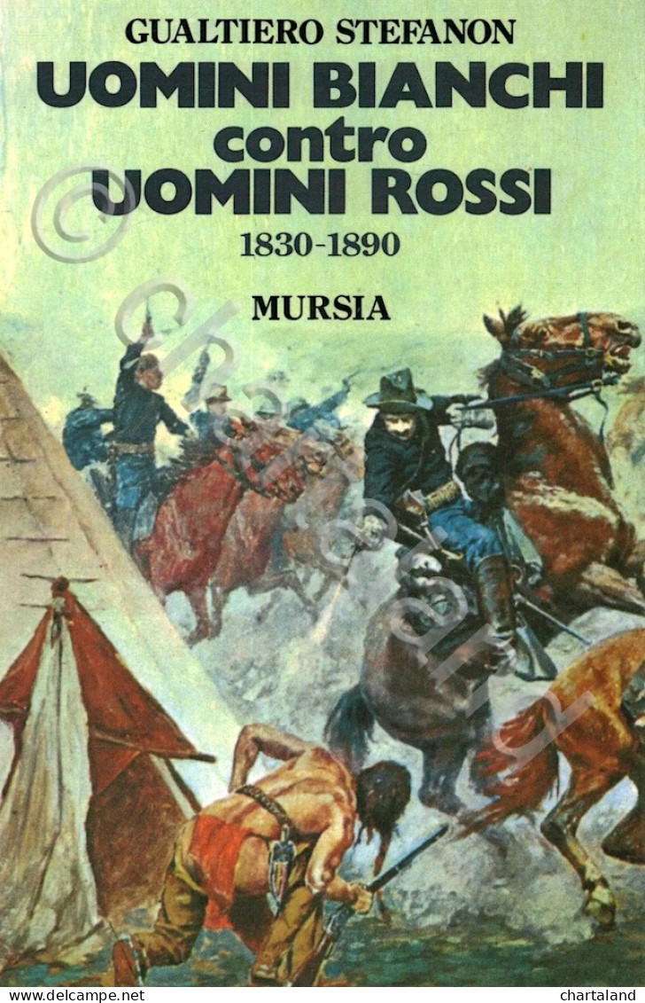 G. Stefanon - Uomini Bianchi Contro Uomini Rossi 1830-1890 - Ed. 1987 Mursia - Other & Unclassified