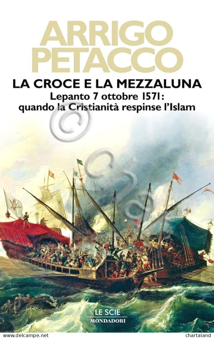 A. Petacco - La Croce E La Mezzaluna Lepanto 7 Ottobre 1571 - Ed. 2005 Le Scie - Andere & Zonder Classificatie