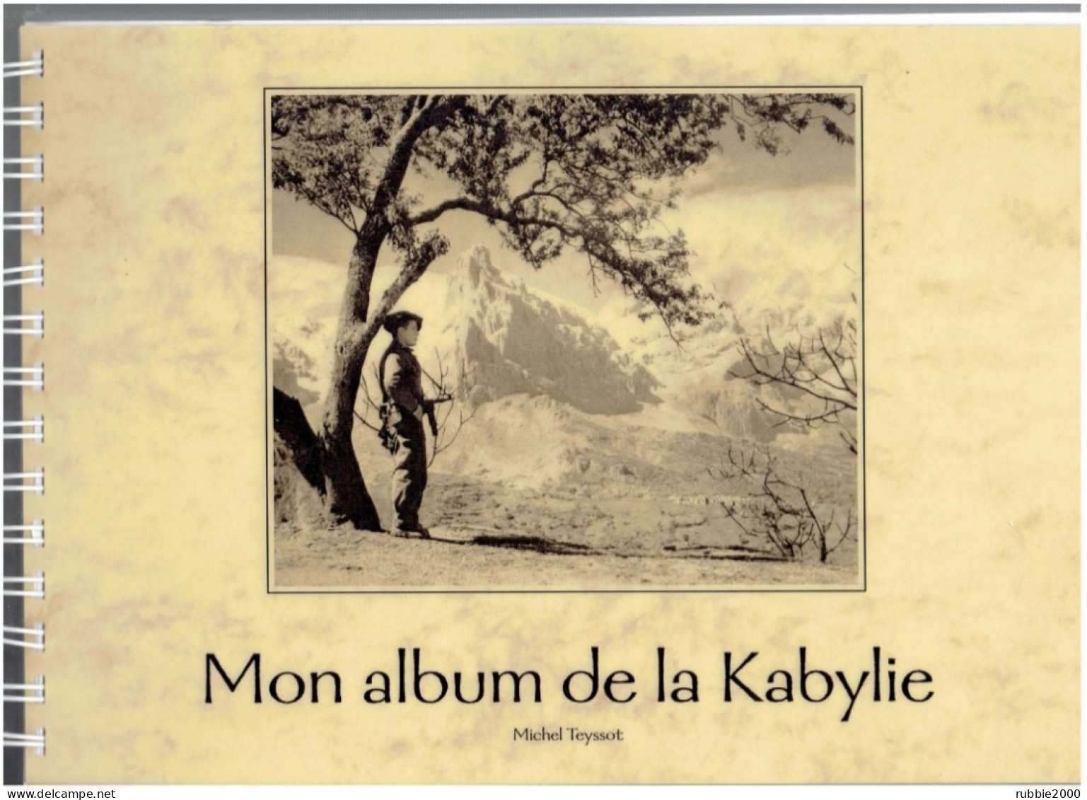 MON ALBUM DE LA KABYLIE 1959 1962 MICHEL TEYSSOT ALGERIE FRANCAISE GUERRE PHOTOGRAPHIE - Francese