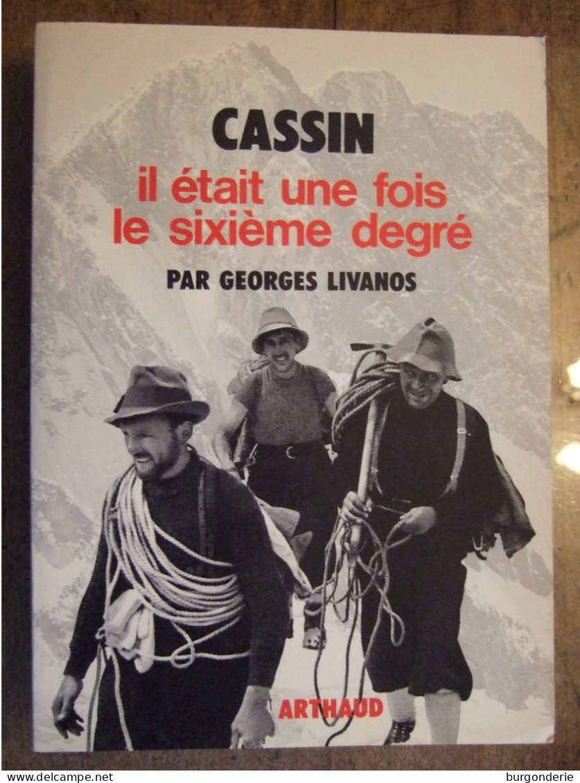 CASSIN / IL ETAIT UNE FOIS LE SIXIEME DEGRE  / GEORGES LIVANOS/ ARTHAUD  /1982 / ALPINISME - Natur