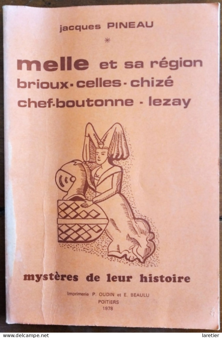 MELLE Et Sa Région, Brioux, Celles, Chizé, Chef-Boutonne, Lezay Par Jacques Pineau - Mystères De Leur Histoire - Poitou-Charentes