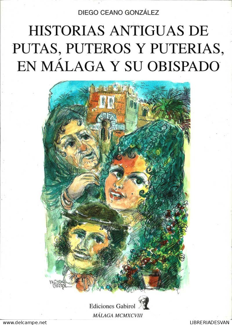 Historias Antiguas De Putas, Puteros Y Puterías, En Málaga Y Su Obispado - Diego Ceano González - Storia E Arte