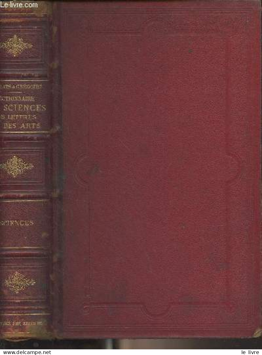 Dictionnaire Encyclopédique Des Sciences, Dictionnaire Encyclopédique Des Lettres Et Des Arts - 1er Partie : Sciences - - Woordenboeken