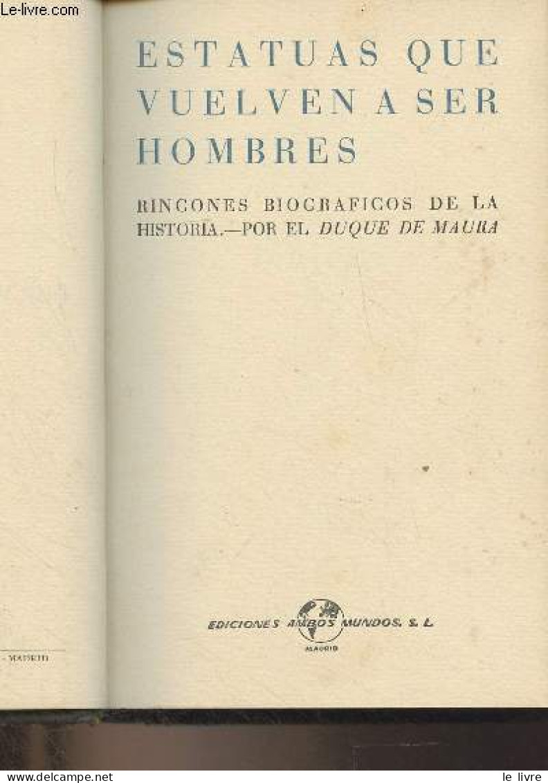 Estatuas Que Vuelven A Ser Hombres - Rincones Biograficos De La Historia - Por El Duque De Maura - Collectif - 1950 - Kultur