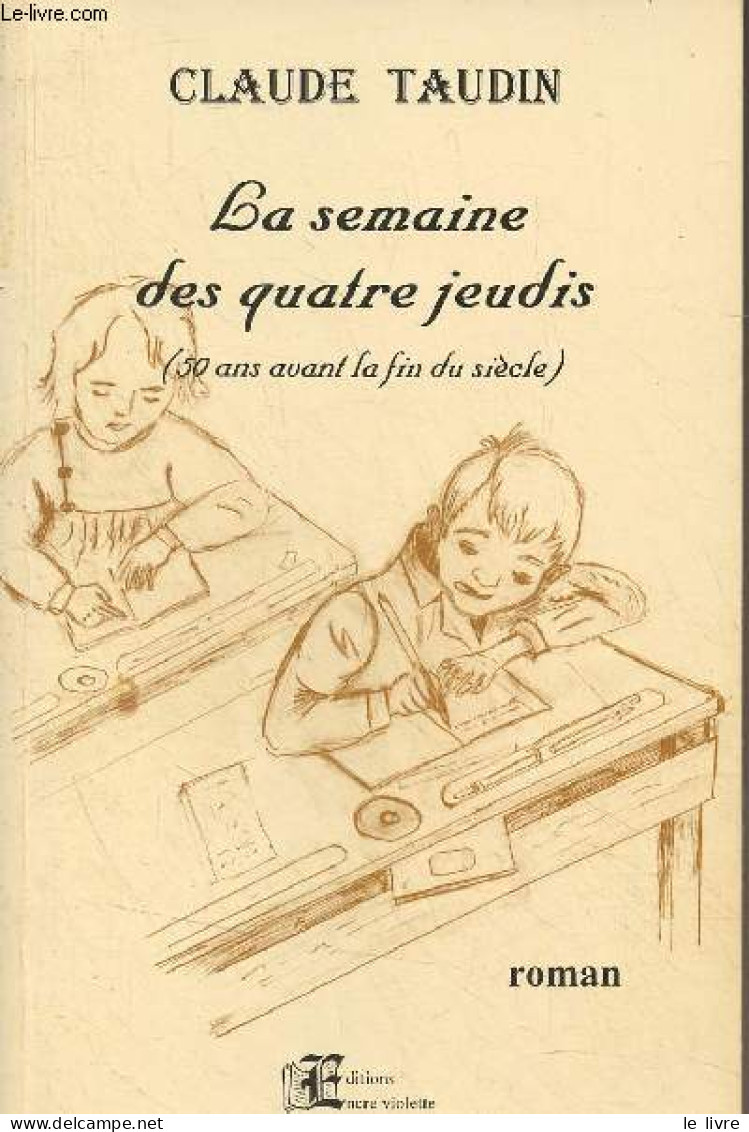 La Semaine Des Quatres Jeudis (50 Ans Avant La Fin Du Siècle) - Taudin Claude - 2000 - Gesigneerde Boeken