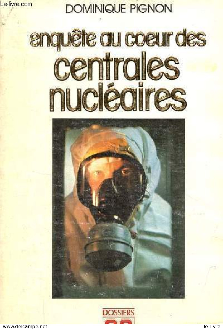 Enquête Au Coeur Des Centrales Nucléaires - Collection " Dossiers 90 ". - Pignon Dominique - 1981 - Sciences