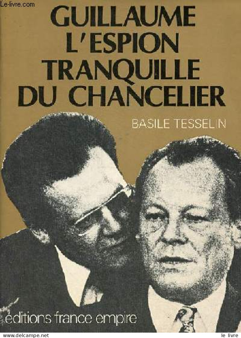 Guillaume, L'espion Tranquille Du Chancelier. - Tesselin Basile - 1979 - Français