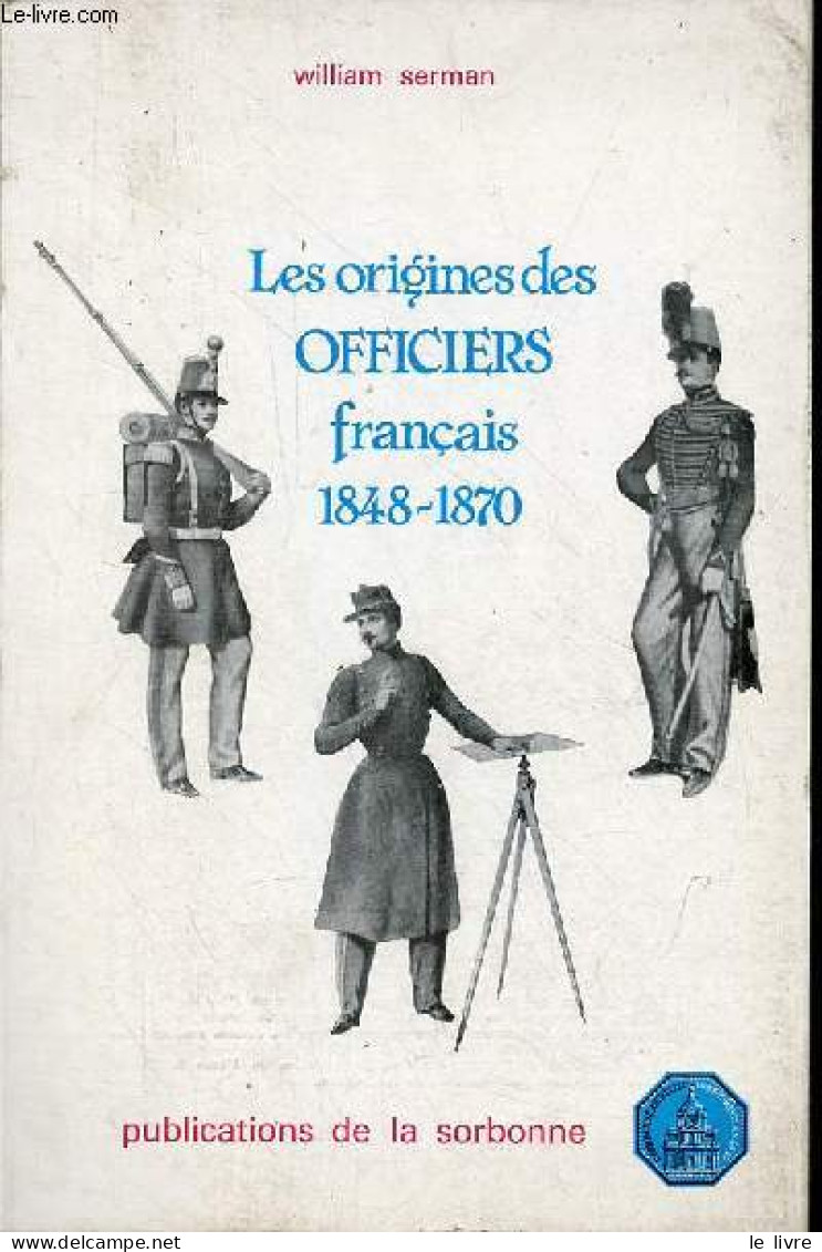 Les Origines Des Officiers Français 1848-1870. - Serman William - 1979 - Frans