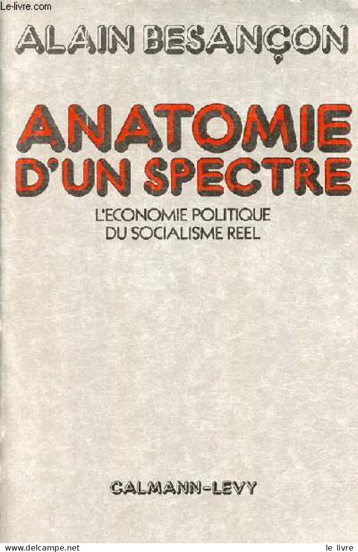 Anatomie D'un Spectre - L'économie Politique Du Socialisme Réel. - Besançon Alain - 1981 - Economie