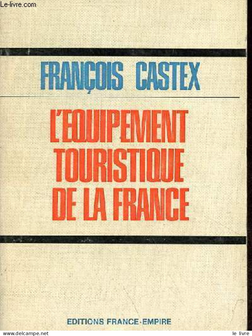 L'équipement Touristique De La France. - Castex François - 1972 - Economie