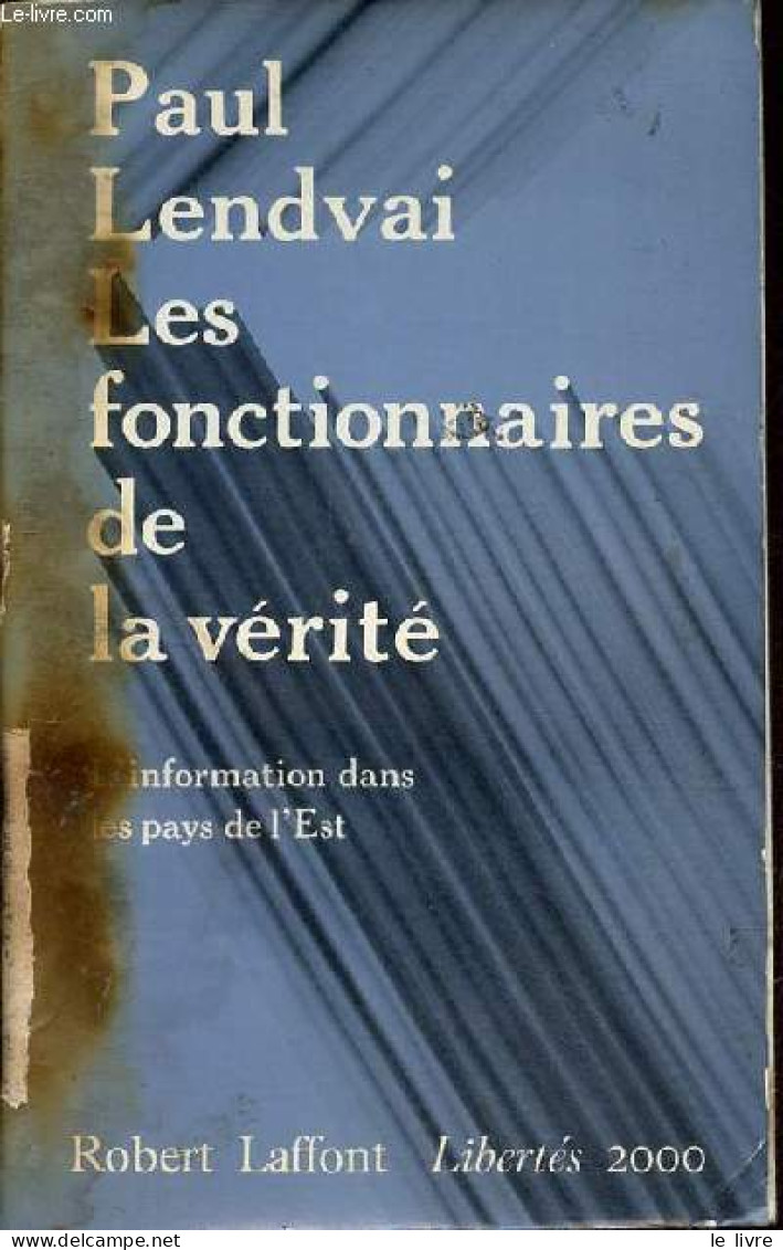 Les Fonctionnaires De La Vérité - L'information Dans Les Pays De L'Est - Collection " Libertés 2000 " . - Lendvai Paul - - Politique