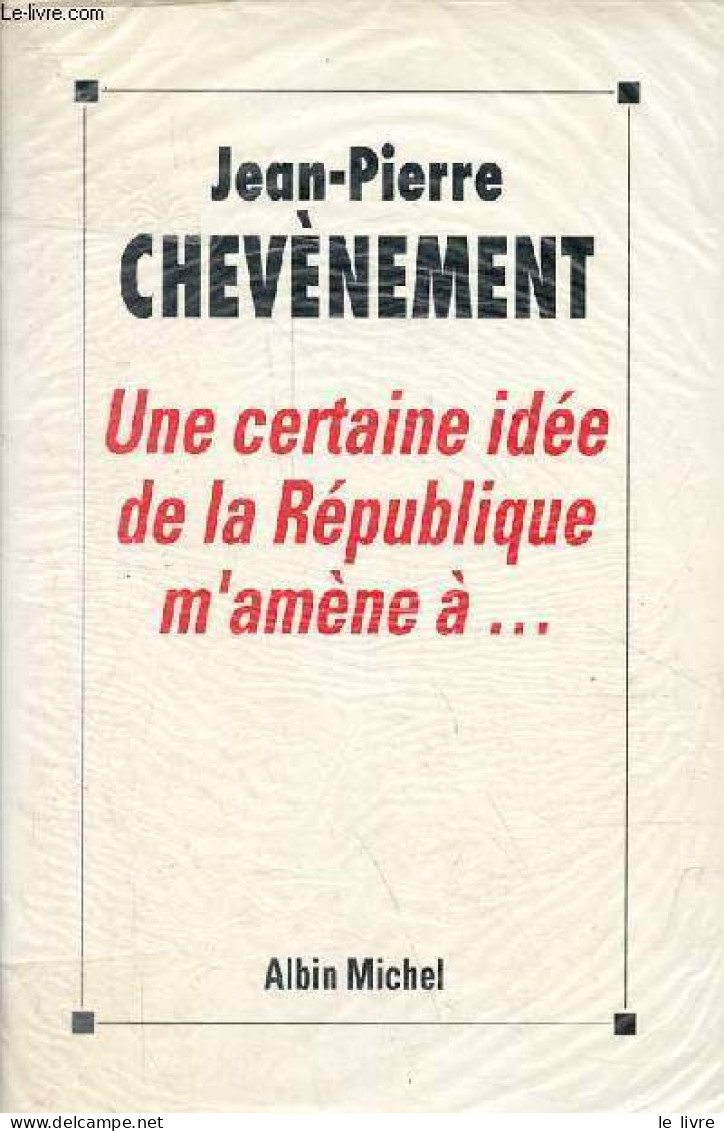 Une Certaine Idée De La République M'amène à ... - Chevènement Jean-Pierre - 1992 - Politique