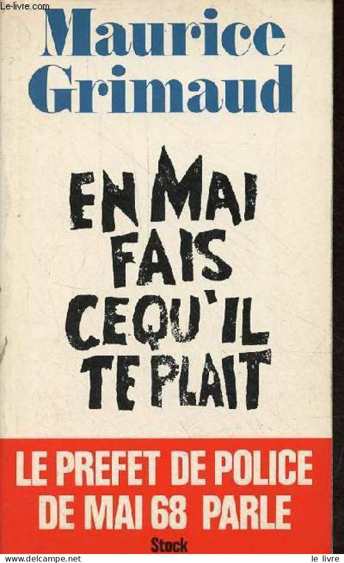 En Mai Fais Ce Qu'il Te Plait - Le Prefet De Police De Mai 68 Parle. - Grimaud Maurice - 1977 - Politique