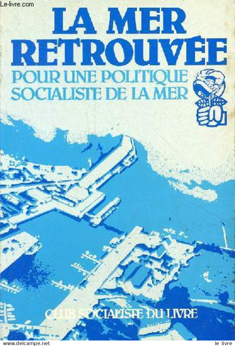 La Mer Retrouvée Pour Une Politique Socialiste De La Mer. - Collectif - 1981 - Politique