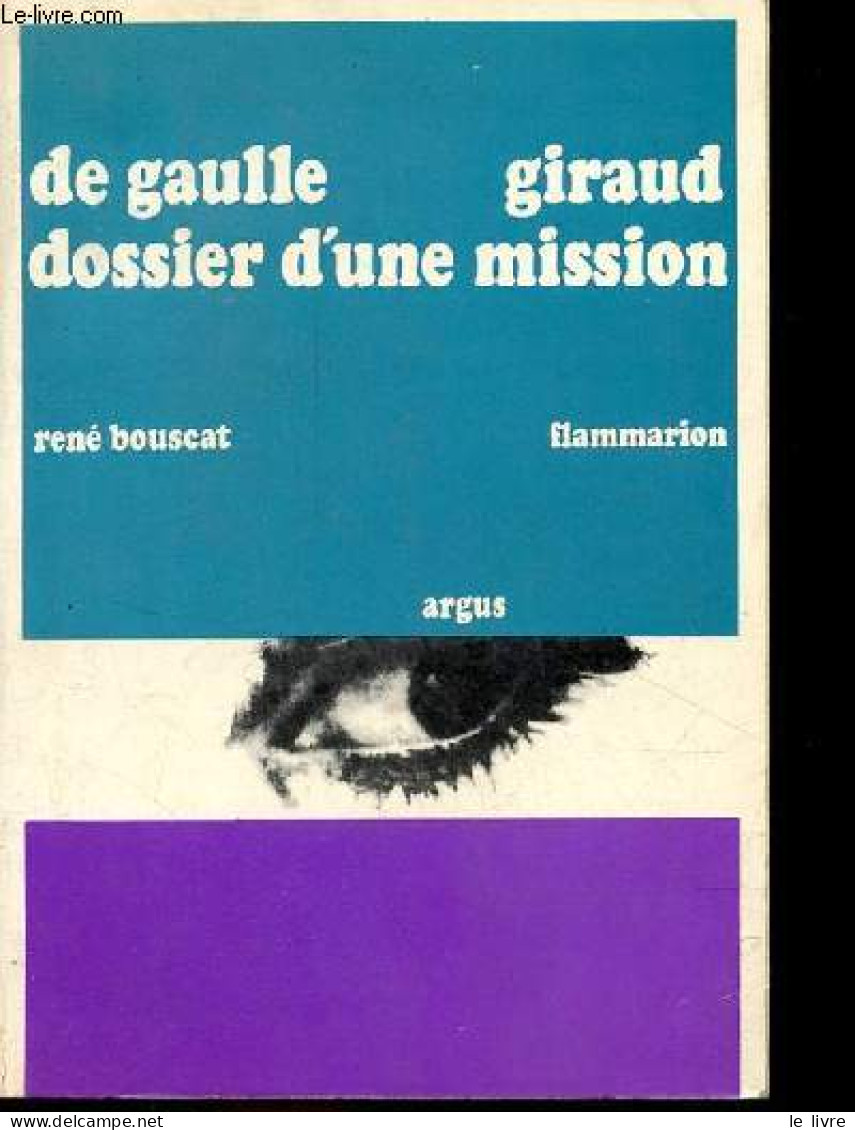De Gaulle-Giraud - Dossier D'une Mission - Collection " Argus " - Dédicace De L'auteur. - Bouscat René - 1967 - Signierte Bücher